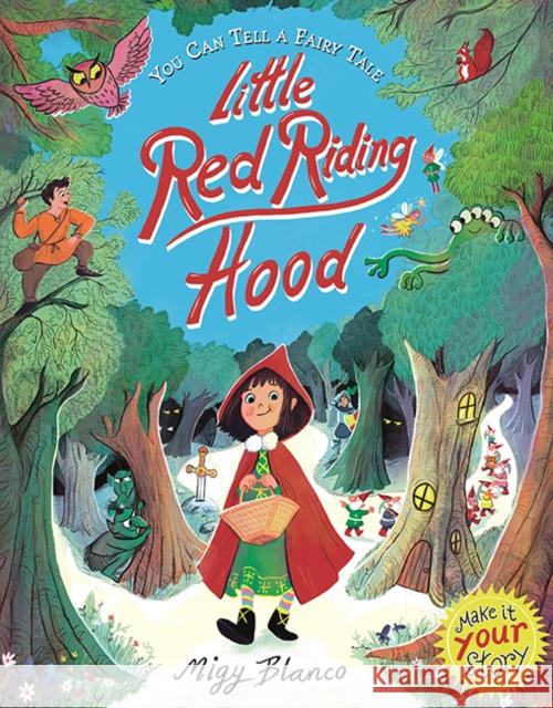 You Can Tell a Fairy Tale: Little Red Riding Hood Migy Blanco (Illustrator) Migy Blanco (Illustrator)  9781787413894