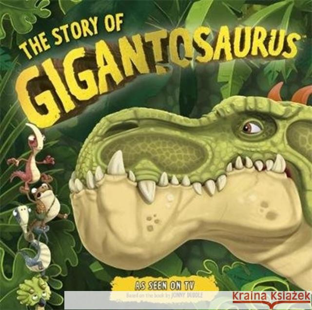 The Story of Gigantosaurus: Meet the dinosaurs from the TV series! Cyber Group Studios 9781787415690 Templar Publishing