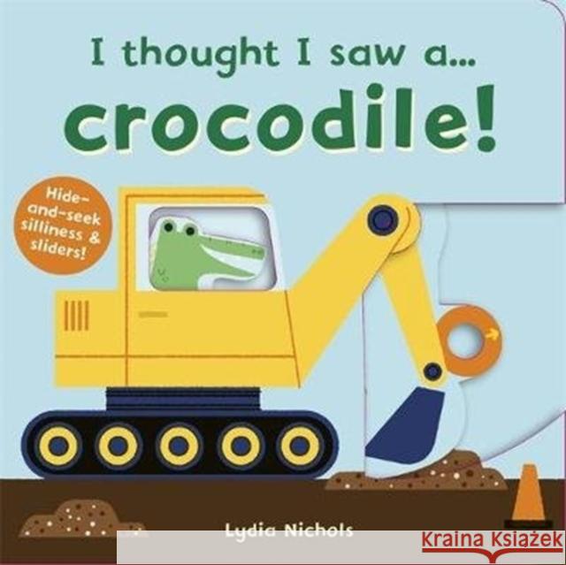 I thought I saw a... Crocodile! Lydia Nichols Ruth Symons  9781787415737 Templar Publishing