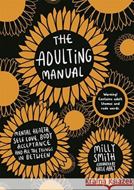 The Adulting Manual: Mental health, self love, body acceptance and all the things in between Milly Smith 9781787416130