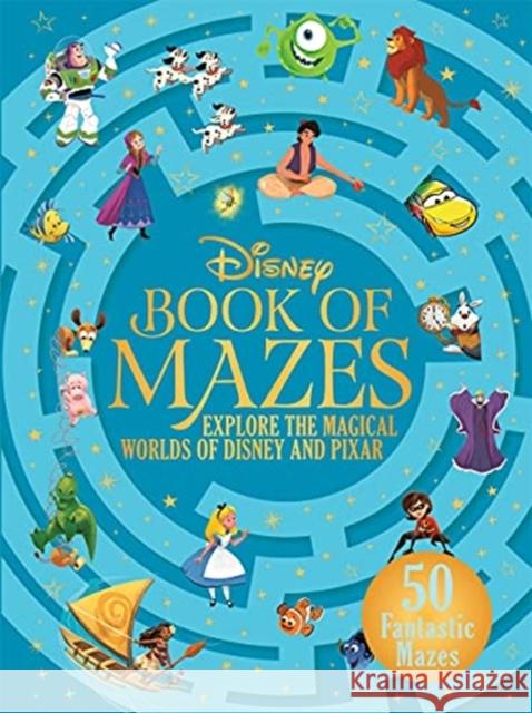 The Disney Book of Mazes: Explore the Magical Worlds of Disney and Pixar through 50 fantastic mazes Walt Disney Company Ltd. 9781787416581