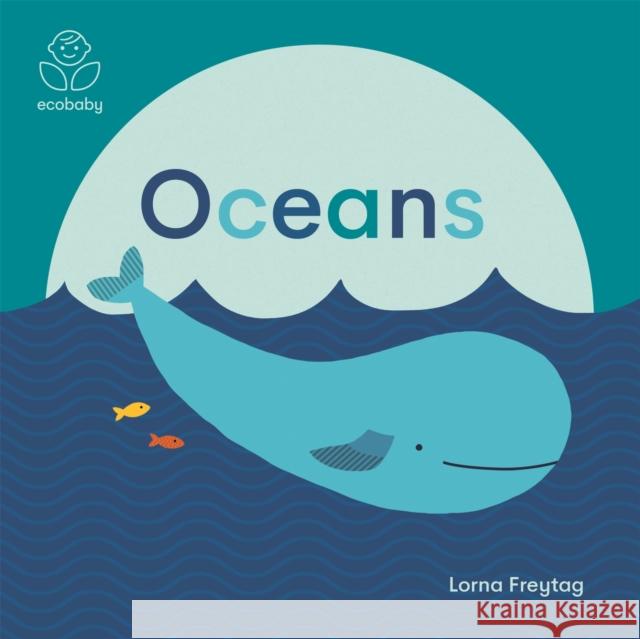 Eco Baby: Oceans Lorna Freytag Lorna Freytag  9781787416697