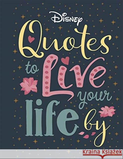 Disney Quotes to Live Your Life By: Words of wisdom from Disney's most inspirational characters Walt Disney Company Ltd. Walt Disney Company Ltd.  9781787417021 Bonnier Books Ltd