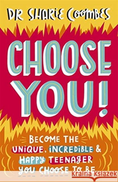 Choose You!: Become the unique, incredible and happy teenager YOU CHOOSE to be Dr. Sharie, Ed.D, MA (PsychPsych), DHypPsych(UK), Senior QHP, B.Ed. Coombes 9781787417106 Templar Publishing