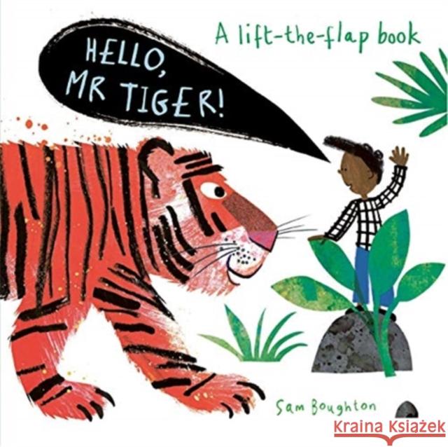 Hello, Mr Tiger! Sam Boughton Sam Boughton  9781787417250 Templar Publishing