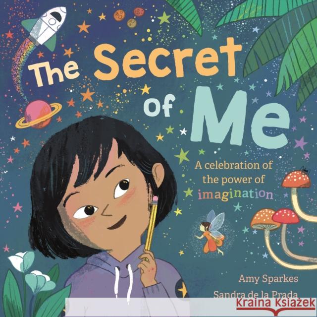 The Secret of Me: A celebration of the power of imagination Amy Sparkes 9781787417304 Templar Publishing