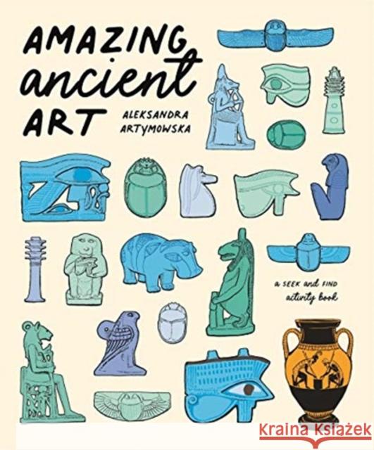 Amazing Ancient Art: A Seek-and-Find Activity Book Aleksandra Artymowska 9781787418042 Templar Publishing