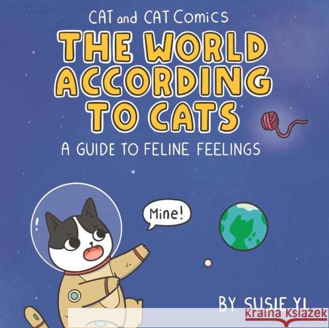 Cat and Cat Comics: The World According to Cats: A Guide to Feline Feelings Susie Yi   9781787419544 Bonnier Books Ltd