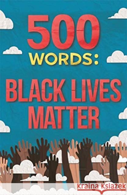 500 Words: A collection of short stories that reflect on the Black Lives Matter movement Various Various 9781787419605 Bonnier Books Ltd