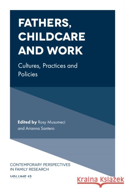Fathers, Childcare and Work: Cultures, Practices and Policies Rosy Musumeci Arianna Santero 9781787430426 Emerald Publishing Limited