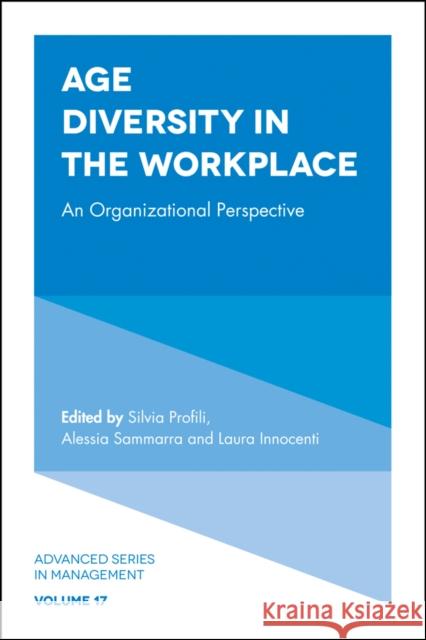 Age Diversity in the Workplace: An Organizational Perspective Silvia Profili (European University of Rome, Italy), Alessia Sammarra (University of L'Aquila, Italy), Laura Innocenti ( 9781787430747 Emerald Publishing Limited