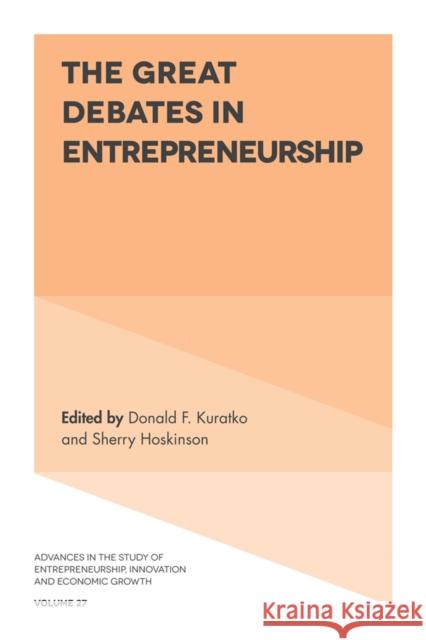 The Great Debates in Entrepreneurship Donald F. Kuratko (Indiana University Bloomington, USA), Sherry Hoskinson (University of Arizona, USA) 9781787430761