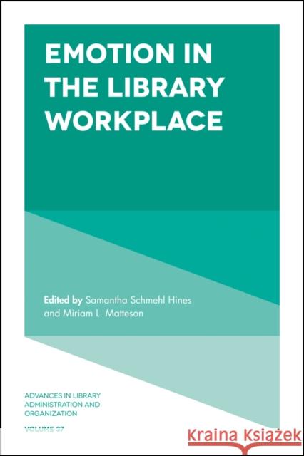 Emotion in the Library Workplace Miriam Matteson Samantha Schmehl Hines 9781787430846 Emerald Publishing Limited