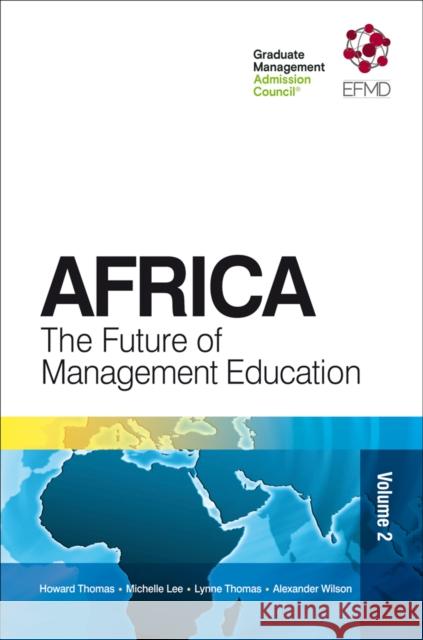 Africa: The Future of Management Education Howard Thomas (Singapore Management University, Singapore), Dr Michelle Lee (Singapore Management University, Singapore) 9781787430969