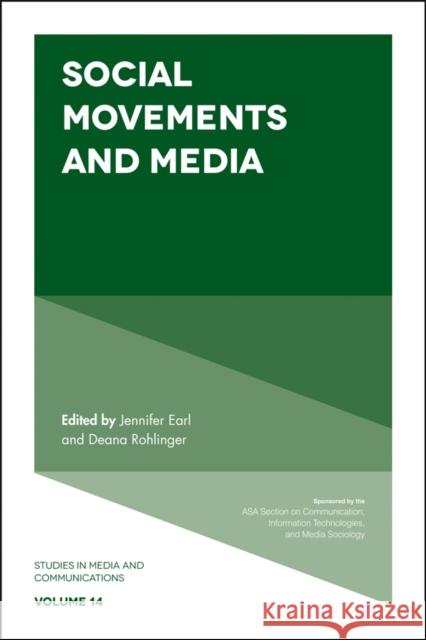 Social Movements and Media Jennifer S. Earl (University of Arizona, USA), Deana A. Rohlinger (Florida State University, USA) 9781787430983 Emerald Publishing Limited