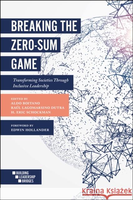 Breaking the Zero-Sum Game: Transforming Societies Through Inclusive Leadership Aldo Boitano Raul Lagomarsin H. Eric Schockman 9781787431867 Emerald Publishing Limited