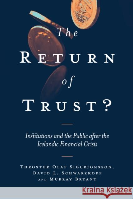 The Return of Trust?: Institutions and the Public after the Icelandic Financial Crisis Throstur Olaf Sigurjonsson (Reykjavík University, Iceland and Copenhagen Business School, Denmark), David L. Schwarzkopf 9781787433489 Emerald Publishing Limited