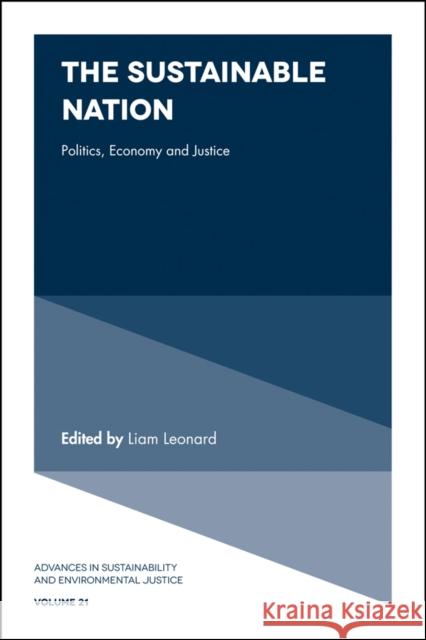 The Sustainable Nation: Politics, Economy and Justice Liam Leonard (California State University, USA) 9781787433809 Emerald Publishing Limited