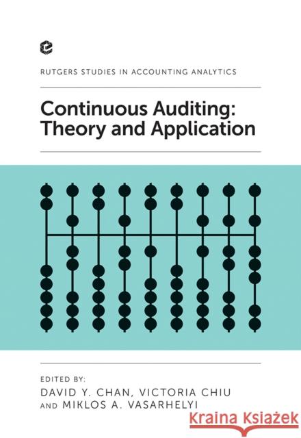 Continuous Auditing: Theory and Application David Y. Chan (St. John's University, USA), Victoria Chiu (State University of New York at Oswego, USA), Miklos A. Vasar 9781787434141