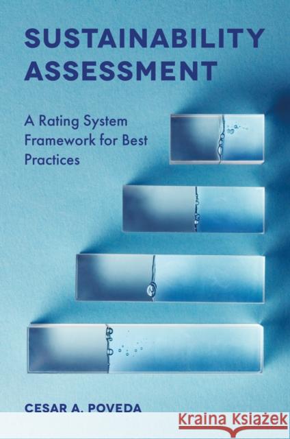 Sustainability Assessment: A Rating System Framework for Best Practices Cesar A. Poveda (University of Alberta, Canada) 9781787434820 Emerald Publishing Limited