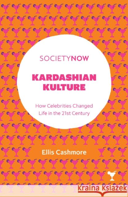 Kardashian Kulture: How Celebrities Changed Life in the 21st Century Ellis Cashmore 9781787437074