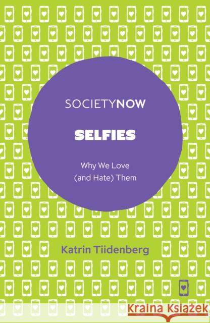 Selfies: Why We Love (and Hate) Them Katrin Tiidenberg 9781787437173