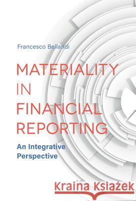 Materiality in Financial Reporting: An Integrative Perspective Francesco Bellandi 9781787437371 Emerald Publishing Limited