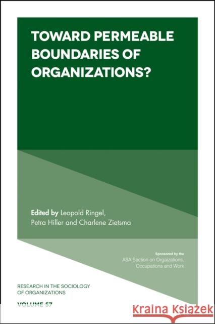 Toward Permeable Boundaries of Organizations? Leopold Ringel (Bielefeld University, Germany), Petra Hiller (University of Applied Sciences Nordhausen, Germany), Charl 9781787438293 Emerald Publishing Limited