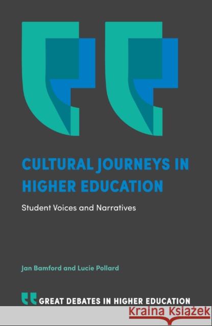 Cultural Journeys in Higher Education: Student Voices and Narratives Jan Bamford Lucie Pollard 9781787438590 Emerald Publishing Limited