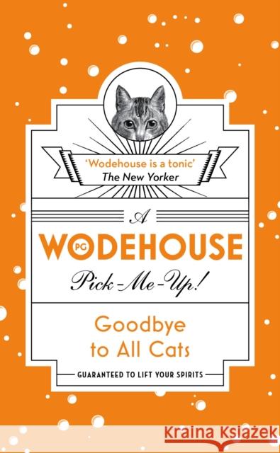 Goodbye to All Cats: (Wodehouse Pick-Me-Up) P.G. Wodehouse 9781787460133 Cornerstone