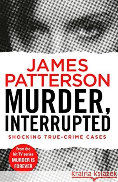Murder, Interrupted: (Murder Is Forever: Volume 1) James Patterson 9781787460799 Cornerstone
