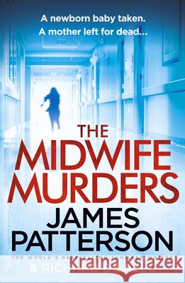 The Midwife Murders: A newborn baby taken. A twisted truth. James Patterson 9781787461994 Cornerstone