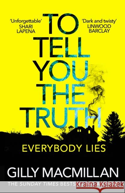 To Tell You the Truth: A twisty thriller that's impossible to put down Gilly Macmillan 9781787462335