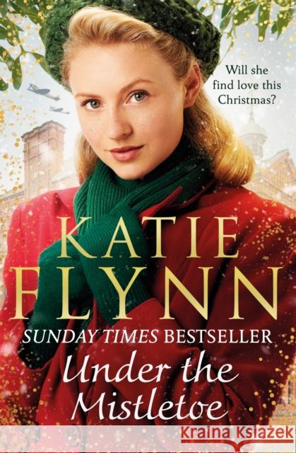 Under the Mistletoe: The unforgettable and heartwarming Sunday Times bestselling Christmas saga Katie Flynn 9781787463035 Cornerstone