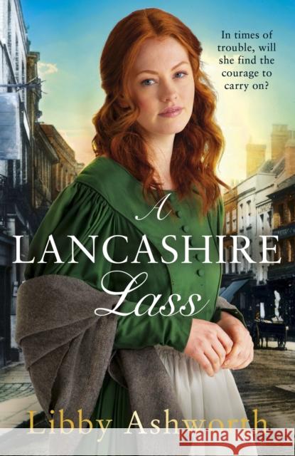 A Lancashire Lass: An uplifting and heart-warming historical saga Libby Ashworth 9781787463592