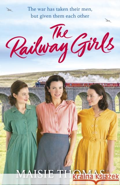 The Railway Girls: Their bond will see them through Maisie Thomas 9781787463967 Cornerstone