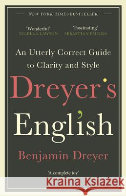 Dreyer’s English: An Utterly Correct Guide to Clarity and Style: The UK Edition Benjamin Dreyer 9781787464131