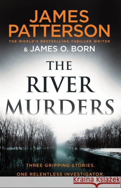 The River Murders: Three gripping stories. One relentless investigator Patterson, James 9781787464605 Cornerstone
