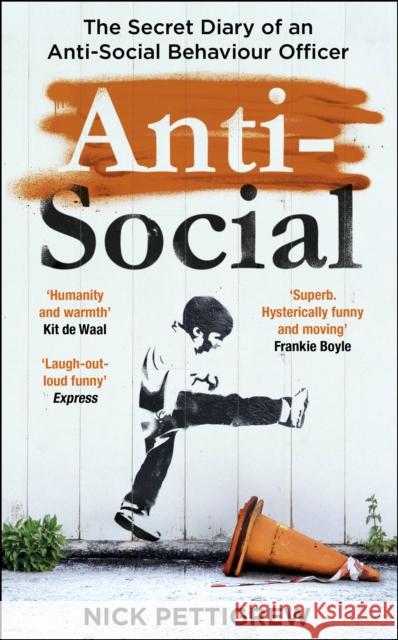 Anti-Social: the Sunday Times-bestselling diary of an anti-social behaviour officer Nick Pettigrew 9781787464995 Cornerstone