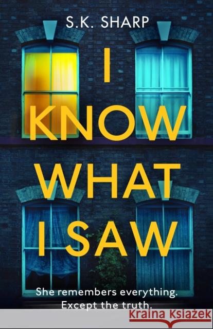 I Know What I Saw: A perfect memory. A perfect murder. S K Sharp 9781787465312 Cornerstone