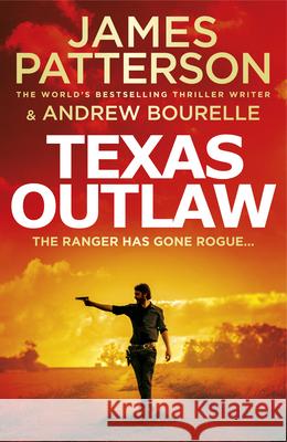 Texas Outlaw: The Ranger has gone rogue... Patterson, James; Bourelle, Andrew 9781787465374 Cornerstone