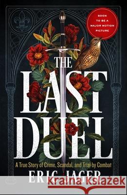 The Last Duel: Now a major film starring Matt Damon, Adam Driver and Jodie Comer Eric Jager 9781787467569