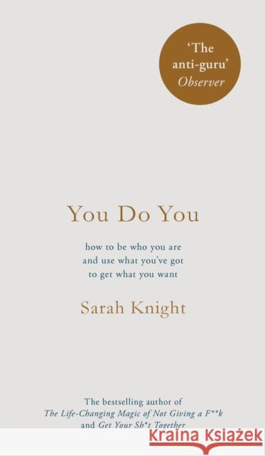 You Do You: How to Be Who You Are to Get What You Want Sarah Knight 9781787470439 A No F*cks Given Guide
