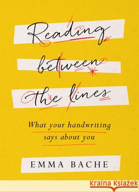 Reading Between the Lines: What your handwriting says about you Emma Bache   9781787470545