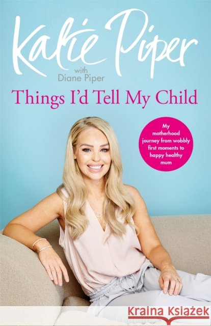 Things I'd Tell My Child Katie Piper Diane Piper 9781787470620