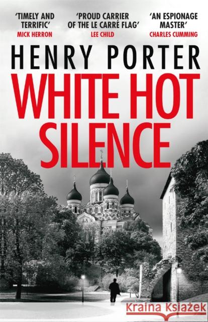 White Hot Silence: Gripping spy thriller from an espionage master Henry Porter   9781787470842