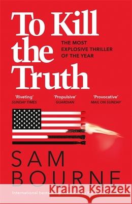 To Kill the Truth Sam Bourne 9781787474925
