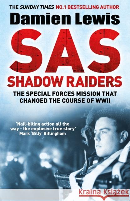 SAS Shadow Raiders : The Ultra-Secret Mission that Changed the Course of WWII Damien Lewis 9781787475199 Quercus Publishing