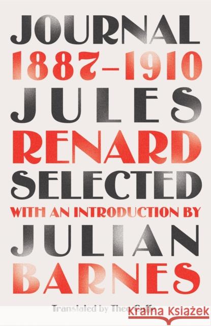 Journal 1887-1910 (riverrun editions): an exclusive new selection of the astounding French classic Jules Renard 9781787475601 Quercus Publishing