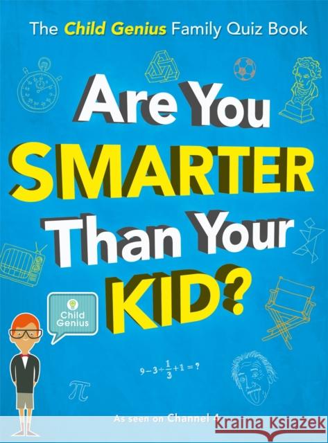 Are You Smarter Than Your Kid?: The Child Genius Family Quiz Book Wall to Wall Media Limited 9781787476615